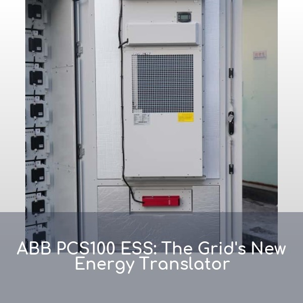 ABB PCS100 ESS: The Grid's New Energy Translator